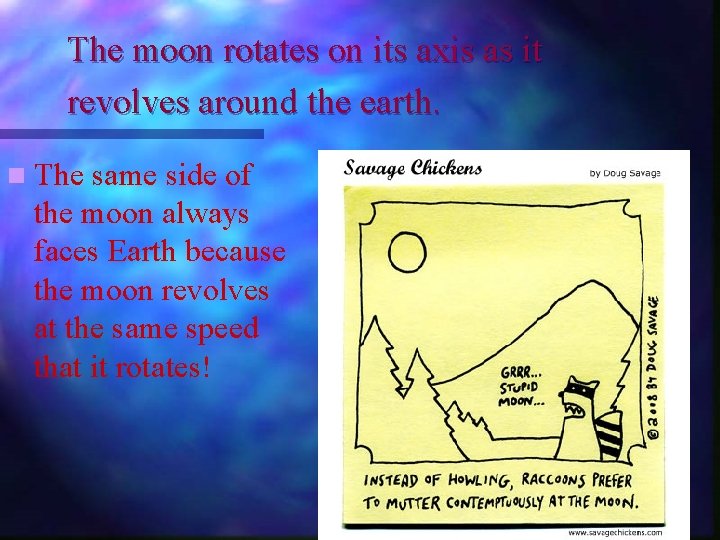 The moon rotates on its axis as it revolves around the earth. n The