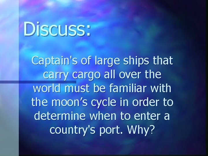 Discuss: Captain's of large ships that carry cargo all over the world must be