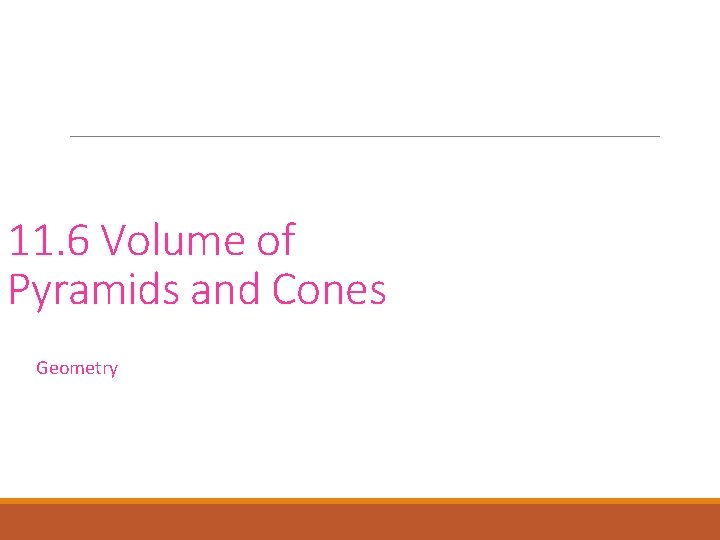 11. 6 Volume of Pyramids and Cones Geometry 