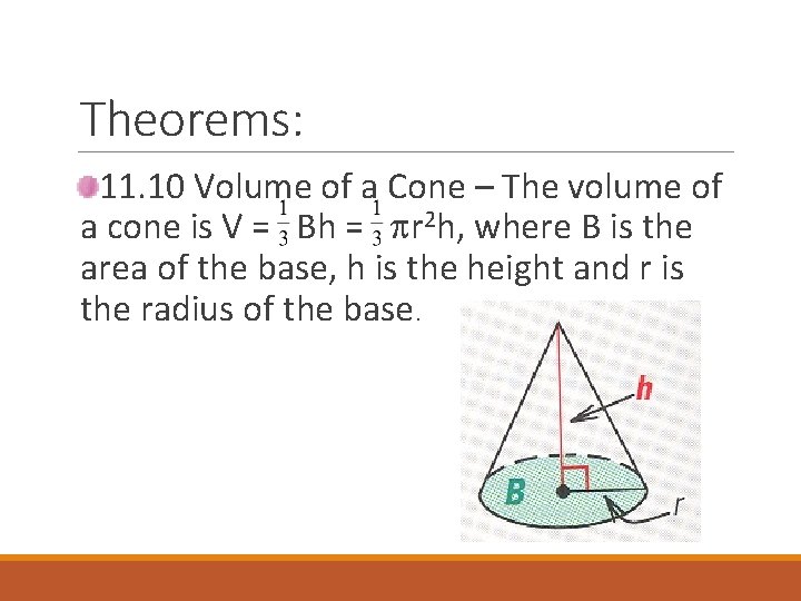 Theorems: 11. 10 Volume of a Cone – The volume of a cone is