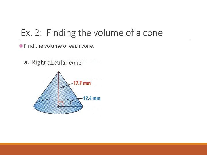 Ex. 2: Finding the volume of a cone Find the volume of each cone.