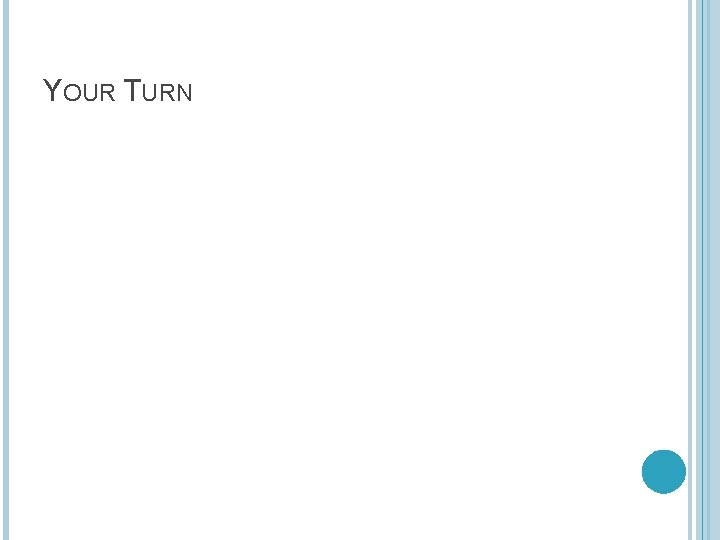 YOUR TURN 