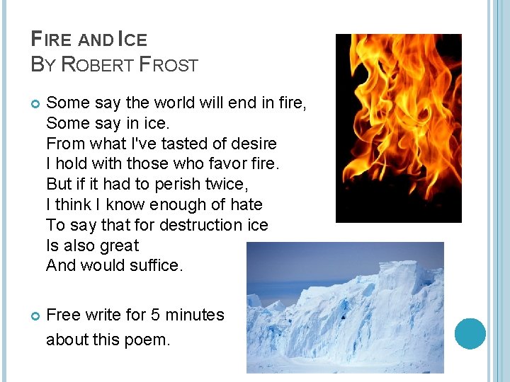 FIRE AND ICE BY ROBERT FROST Some say the world will end in fire,