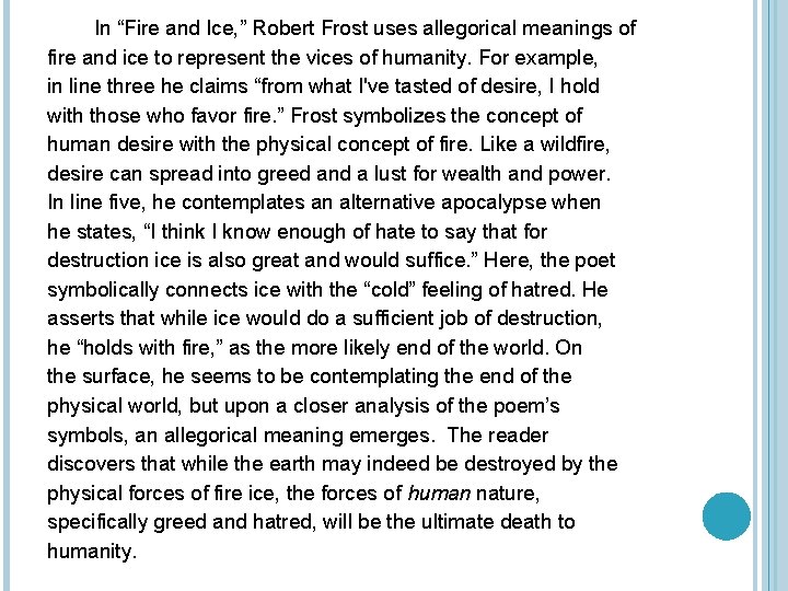 In “Fire and Ice, ” Robert Frost uses allegorical meanings of fire and ice
