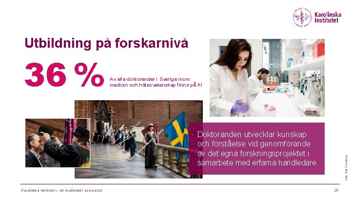 Utbildning på forskarnivå 36 % Av alla doktorander i Sverige inom medicin och hälsovetenskap