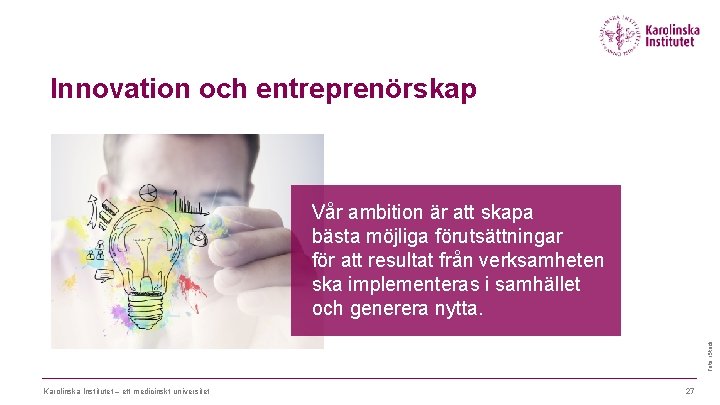 Innovation och entreprenörskap Foto: i. Stock Vår ambition är att skapa bästa möjliga förutsättningar