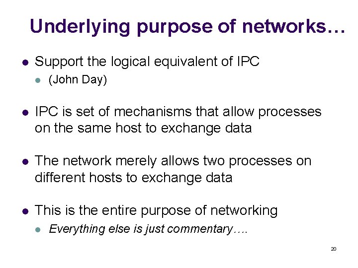 Underlying purpose of networks… l Support the logical equivalent of IPC l (John Day)