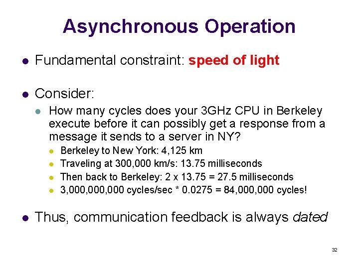 Asynchronous Operation l Fundamental constraint: speed of light l Consider: l How many cycles