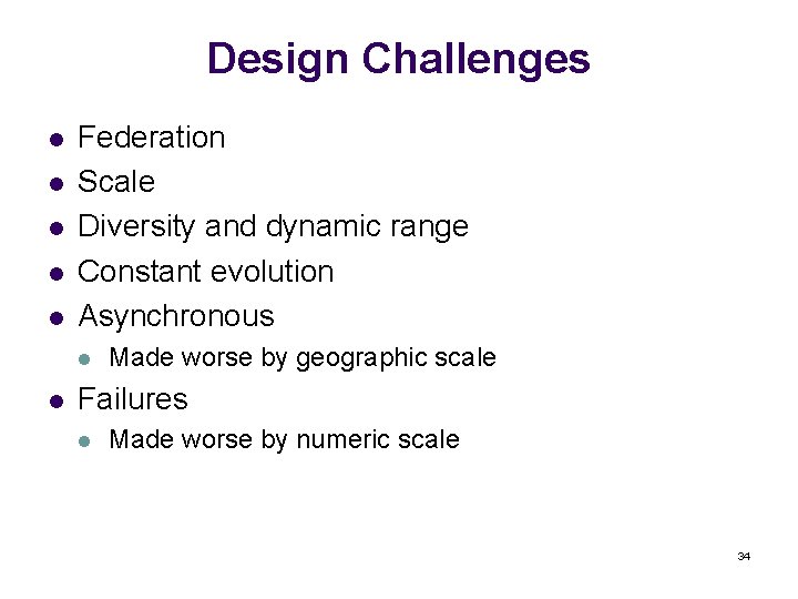 Design Challenges l l l Federation Scale Diversity and dynamic range Constant evolution Asynchronous