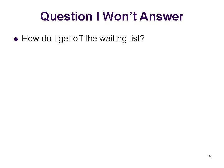 Question I Won’t Answer l How do I get off the waiting list? 4