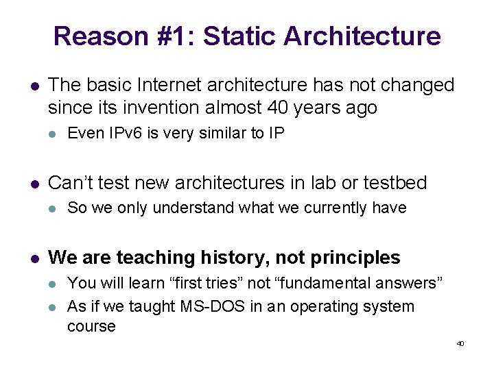 Reason #1: Static Architecture l The basic Internet architecture has not changed since its