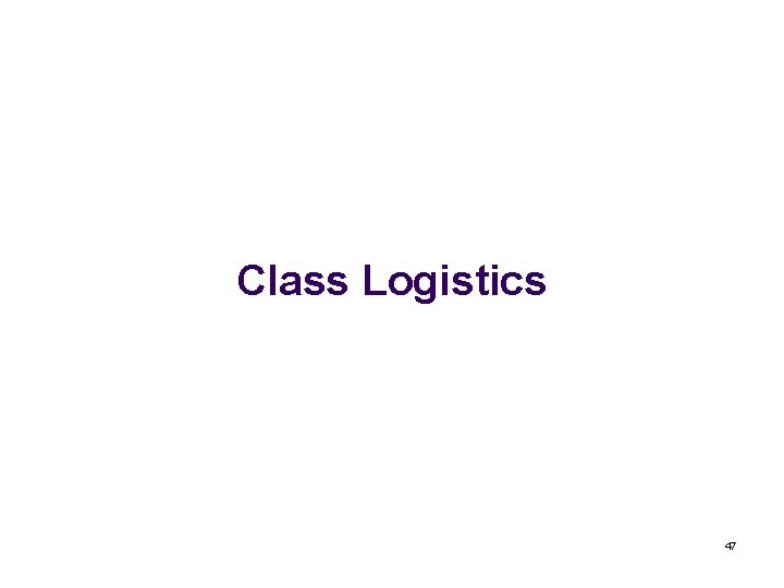 Class Logistics 47 
