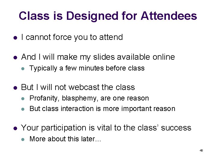 Class is Designed for Attendees l I cannot force you to attend l And