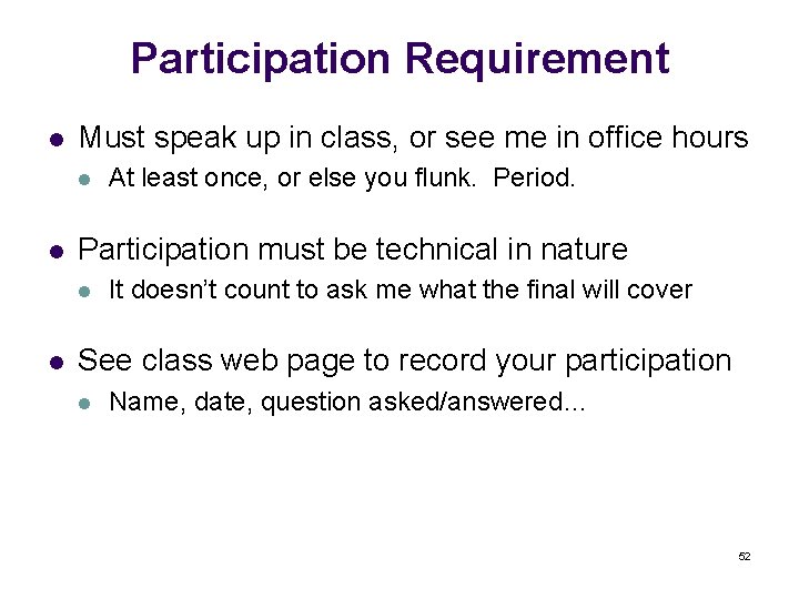 Participation Requirement l Must speak up in class, or see me in office hours