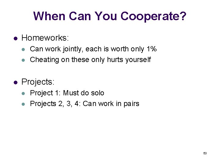When Can You Cooperate? l Homeworks: l l l Can work jointly, each is