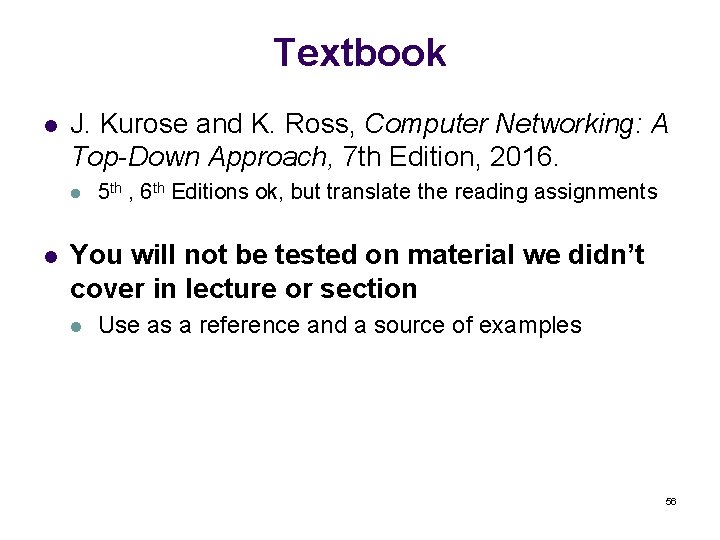 Textbook l J. Kurose and K. Ross, Computer Networking: A Top-Down Approach, 7 th
