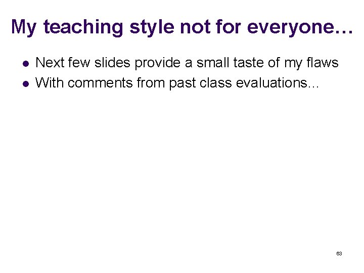 My teaching style not for everyone… l l Next few slides provide a small