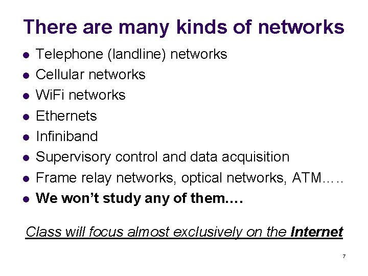 There are many kinds of networks l l l l Telephone (landline) networks Cellular