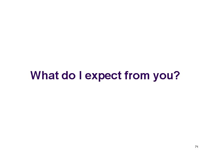 What do I expect from you? 71 