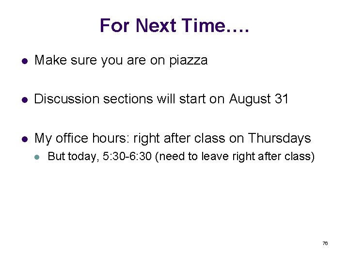For Next Time…. l Make sure you are on piazza l Discussion sections will