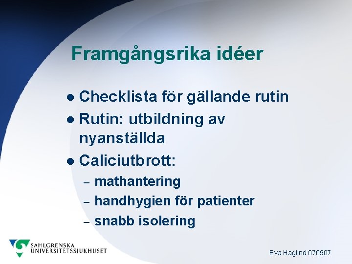 Framgångsrika idéer Checklista för gällande rutin l Rutin: utbildning av nyanställda l Caliciutbrott: l