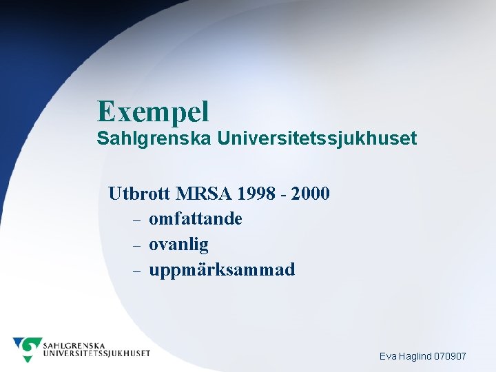 Exempel Sahlgrenska Universitetssjukhuset Utbrott MRSA 1998 - 2000 – omfattande – ovanlig – uppmärksammad