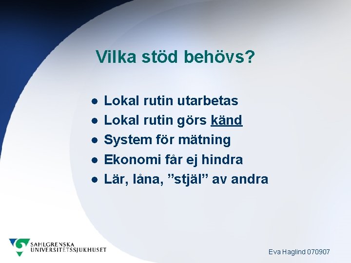 Vilka stöd behövs? l l l Lokal rutin utarbetas Lokal rutin görs känd System