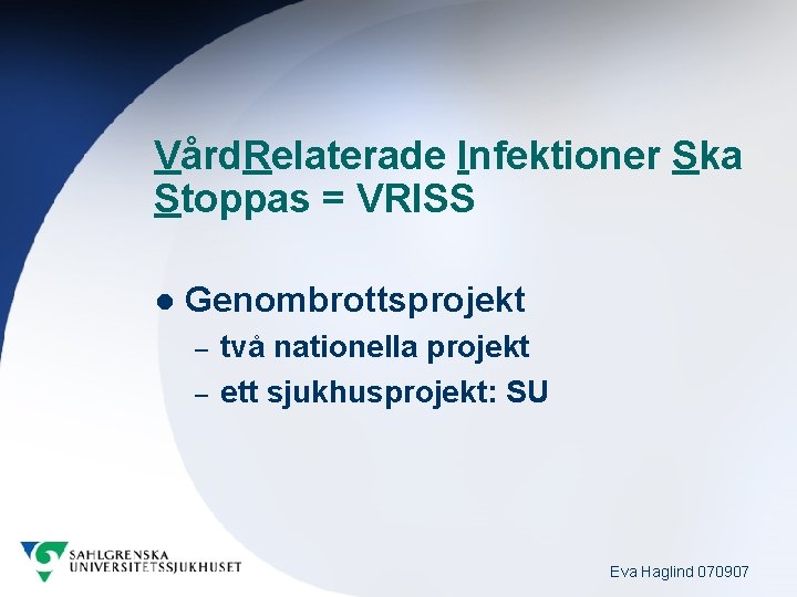 Vård. Relaterade Infektioner Ska Stoppas = VRISS l Genombrottsprojekt – – två nationella projekt