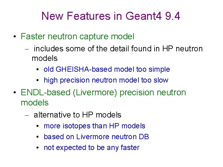 New Features in Geant 4 9. 4 • Faster neutron capture model – includes