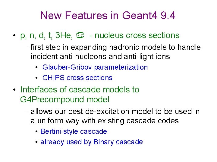 New Features in Geant 4 9. 4 • p, n, d, t, 3 He,
