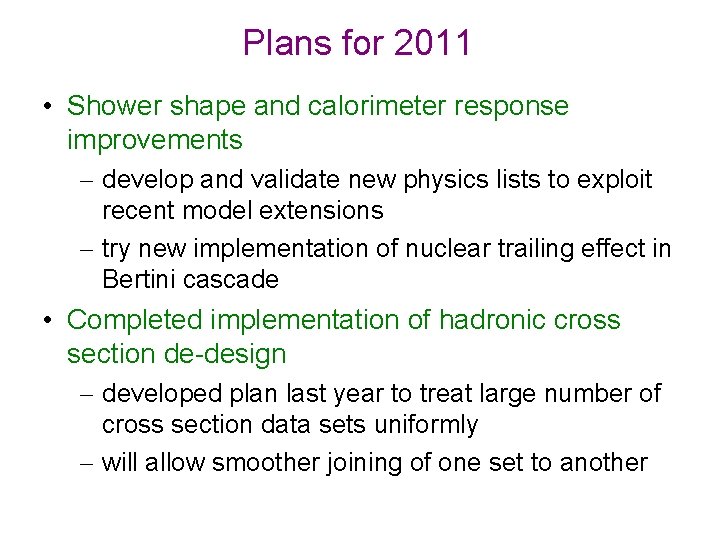 Plans for 2011 • Shower shape and calorimeter response improvements – develop and validate