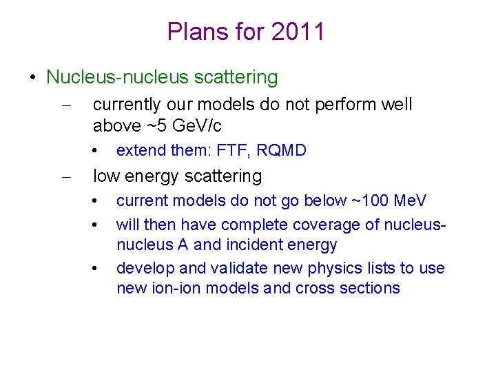 Plans for 2011 • Nucleus-nucleus scattering – currently our models do not perform well