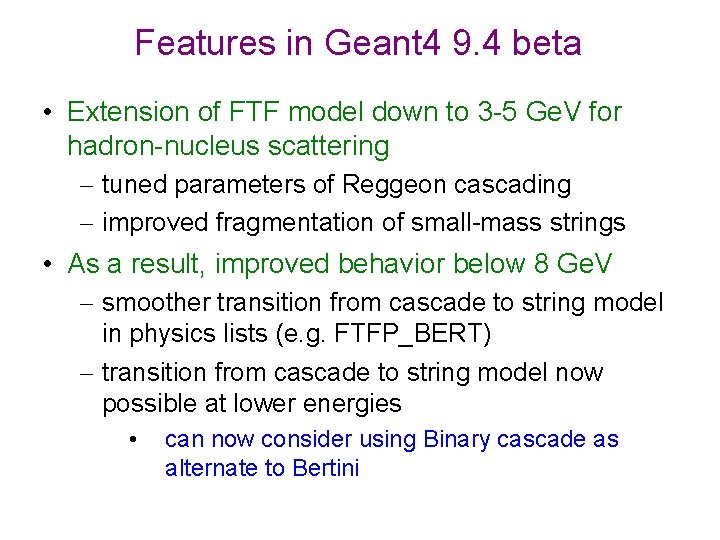 Features in Geant 4 9. 4 beta • Extension of FTF model down to