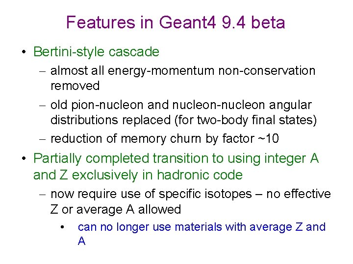 Features in Geant 4 9. 4 beta • Bertini-style cascade – almost all energy-momentum