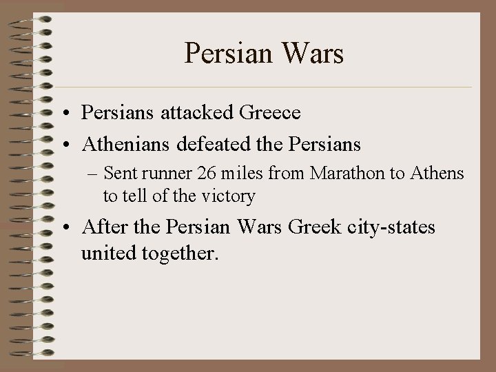 Persian Wars • Persians attacked Greece • Athenians defeated the Persians – Sent runner
