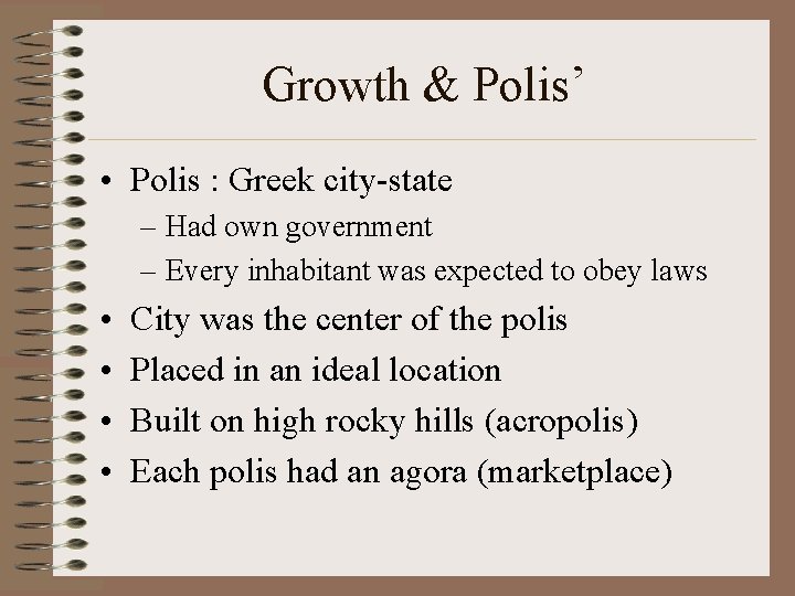 Growth & Polis’ • Polis : Greek city-state – Had own government – Every