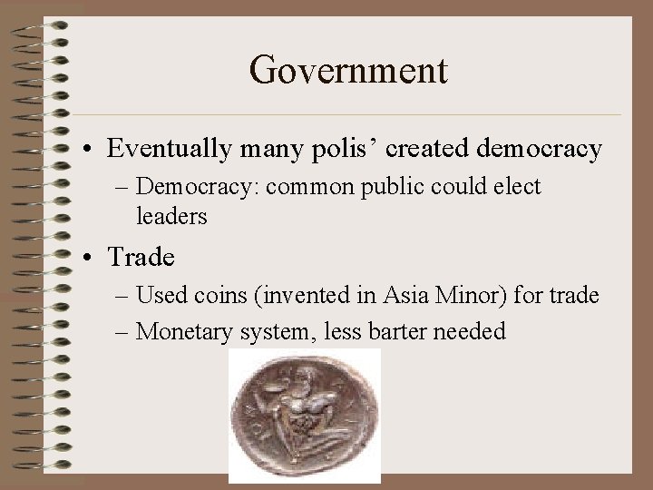 Government • Eventually many polis’ created democracy – Democracy: common public could elect leaders