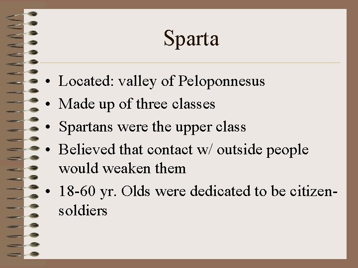 Sparta • • Located: valley of Peloponnesus Made up of three classes Spartans were