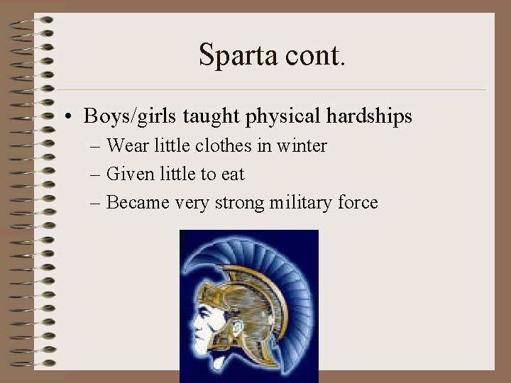 Sparta cont. • Boys/girls taught physical hardships – Wear little clothes in winter –