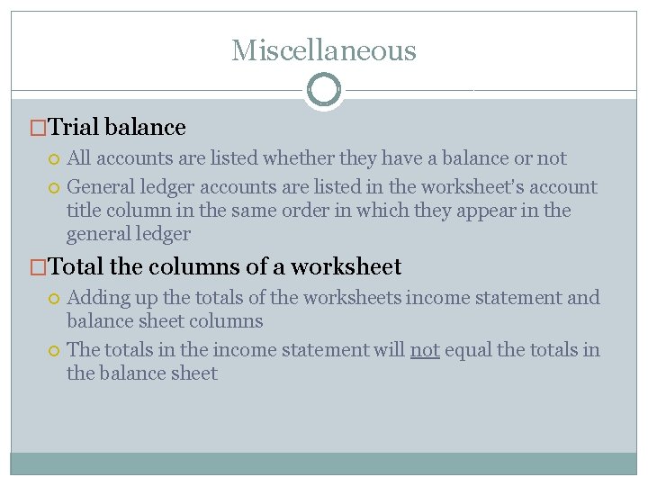 Miscellaneous �Trial balance All accounts are listed whether they have a balance or not Miscellaneous �Trial balance All accounts are listed whether they have a balance or not