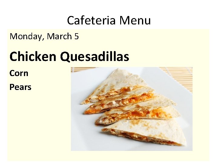 Cafeteria Menu Monday, March 5 Chicken Quesadillas Corn Pears 