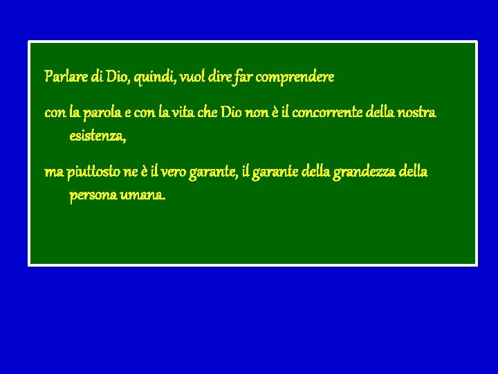 Parlare di Dio, quindi, vuol dire far comprendere con la parola e con la