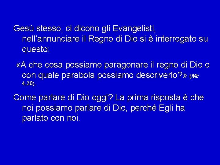 Gesù stesso, ci dicono gli Evangelisti, nell’annunciare il Regno di Dio si è interrogato