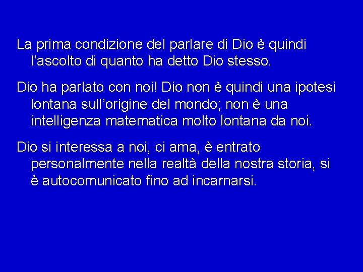 La prima condizione del parlare di Dio è quindi l’ascolto di quanto ha detto