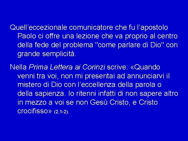 Quell’eccezionale comunicatore che fu l’apostolo Paolo ci offre una lezione che va proprio al