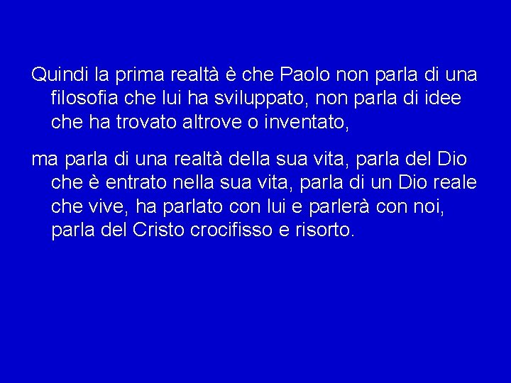 Quindi la prima realtà è che Paolo non parla di una filosofia che lui