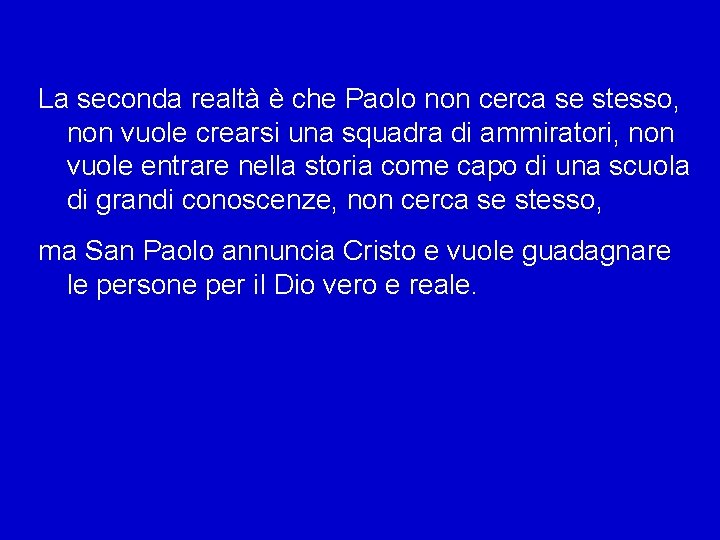 La seconda realtà è che Paolo non cerca se stesso, non vuole crearsi una