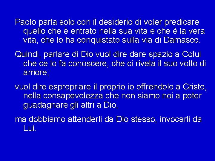 Paolo parla solo con il desiderio di voler predicare quello che è entrato nella