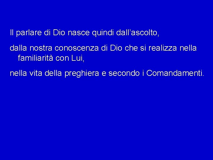 Il parlare di Dio nasce quindi dall’ascolto, dalla nostra conoscenza di Dio che si