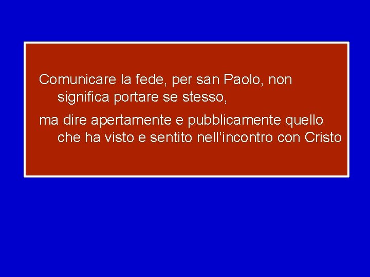 Comunicare la fede, per san Paolo, non significa portare se stesso, ma dire apertamente